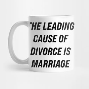 The Leading Cause of Divorce is Marriage Mug